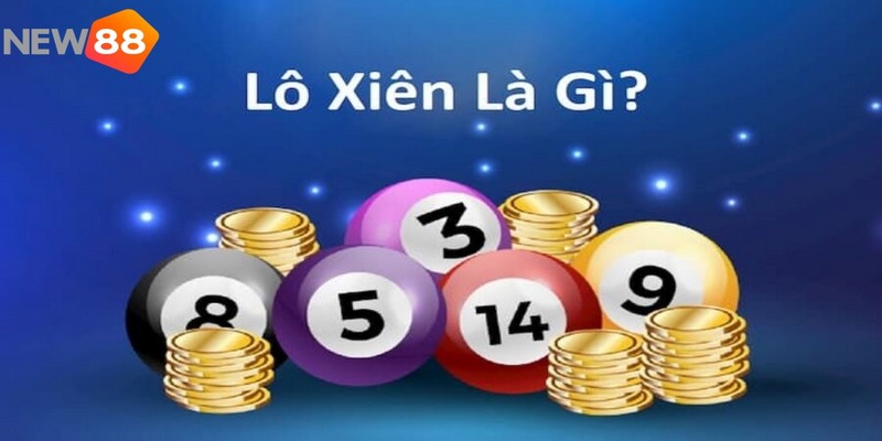 Tổng quan về lô xiên New88 cho mọi cược thủ